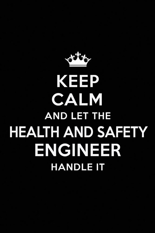 Keep Calm and Let the Health and Safety Engineer Handle It: Blank Lined Health and Safety Engineer Journal Notebook Diary as a Perfect Birthday, Appre (Paperback)