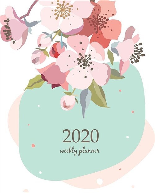 2020 Weekly Planner: Calendar Schedule Organizer Appointment Journal Notebook and Action day With Inspirational Quotes blooming cherry (Paperback)