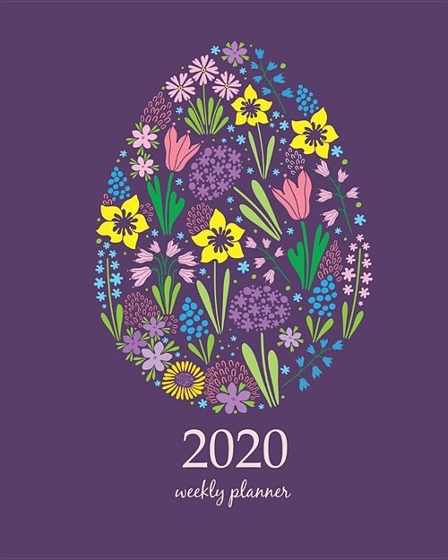 2020 Weekly Planner: Calendar Schedule Organizer Appointment Journal Notebook and Action day With Inspirational Quotes Easter egg image wit (Paperback)