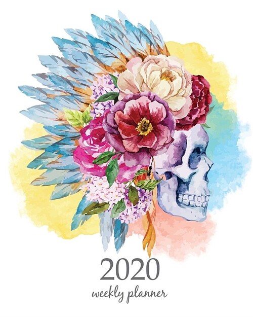 2020 Weekly Planner: Calendar Schedule Organizer Appointment Journal Notebook and Action day With Inspirational Quotes watercolor skull boh (Paperback)