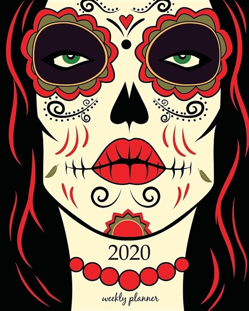 2020 Weekly Planner: Calendar Schedule Organizer Appointment Journal Notebook and Action day With Inspirational Quotes Woman with calavera (Paperback)