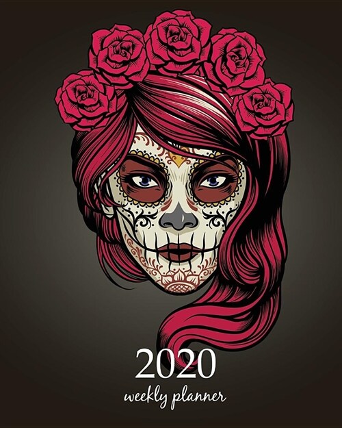 2020 Weekly Planner: Calendar Schedule Organizer Appointment Journal Notebook and Action day With Inspirational Quotes Woman with calavera (Paperback)