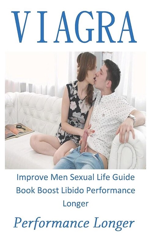 Performance Longer: Improve Men Sexual Life Guide Book Boost Libido Performance Longer (Paperback)