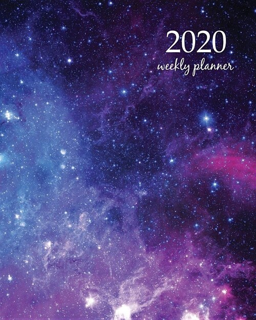 2020 Weekly Planner: Calendar Schedule Organizer Appointment Journal Notebook and Action day With Inspirational Quotes galaxy space design (Paperback)