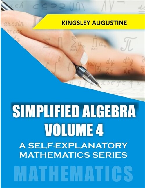 Simplified Algebra (Volume 4): A Self-Explanatory Mathematics Series (Paperback)