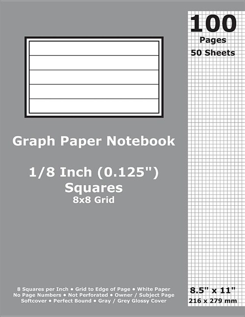 Graph Paper Notebook: 0.125 Inch (1/8 in) Squares; 8.5 x 11; 21.6 cm x 27.9 cm; 100 Pages; 50 Sheets; 8x8 Quad Ruled Grid; White Paper; Gr (Paperback)