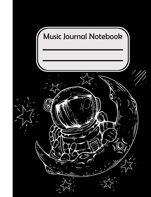 Music Journal Notebook: Astronaut Moon Blank Lined Manuscript Paper For Music Composer And Music Teacher And Student/Blank Sheet Music Staff M (Paperback)