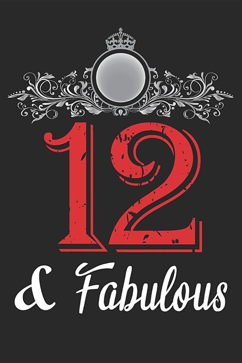 12 And Fabulous: Blank Lined Journal, Cool Happy Birthday Notebook, Logbook, Diary, Perfect Gift For 12 Year Old Boys And Girls (Paperback)