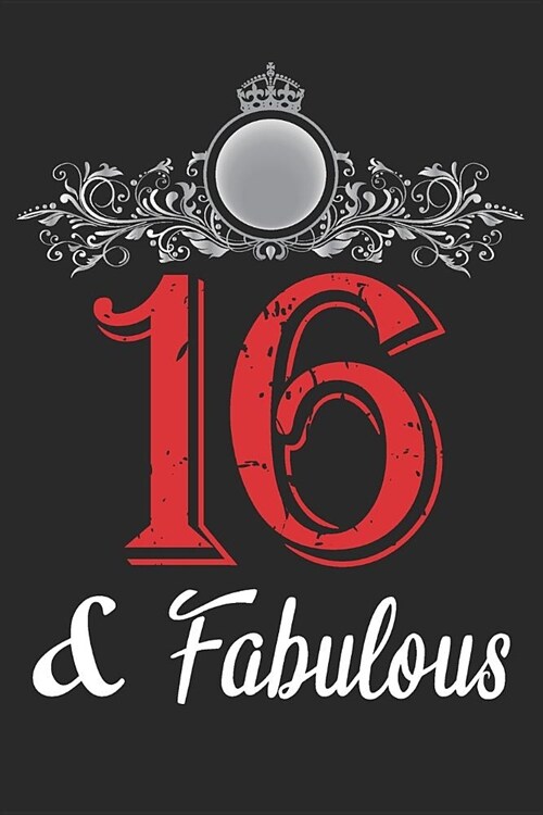 16 And Fabulous: Blank Lined Journal, Cool Happy Birthday Notebook, Logbook, Diary, Perfect Gift For 16 Year Old Boys And Girls (Paperback)