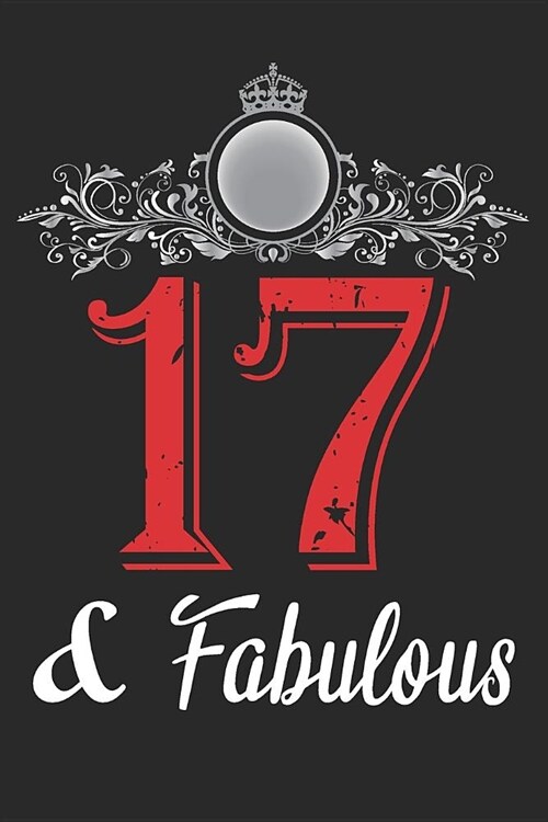 17 And Fabulous: Blank Lined Journal, Cool Happy Birthday Notebook, Logbook, Diary, Perfect Gift For 17 Year Old Boys And Girls (Paperback)