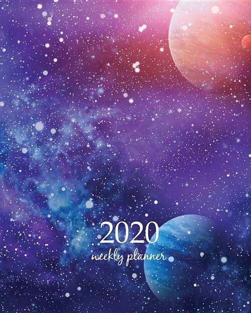 2020 Weekly Planner: Calendar Schedule Organizer Appointment Journal Notebook and Action day With Inspirational Quotes Planet galaxy space (Paperback)