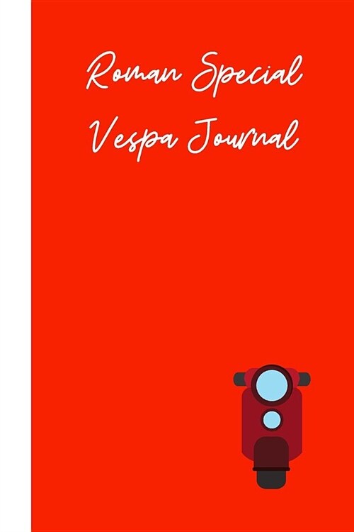 Roman Special Vespa Journal: small lined Rome Notebook / Travel Journal to write in (6 x 9) (Paperback)