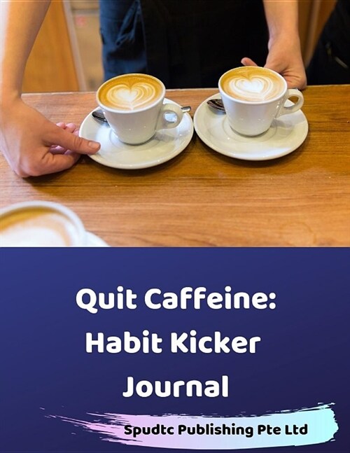 Quit Caffeine: Habit Kicker Journal (Paperback)