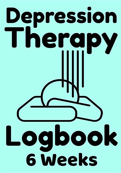 Depression Therapy Logbook 6 Weeks: Self-Therapy For Depression and Anxiety Prompts Diary (Paperback)