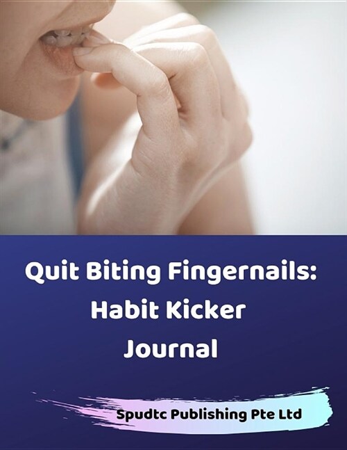 Quit Biting Fingernails: Habit Kicker Journal (Paperback)