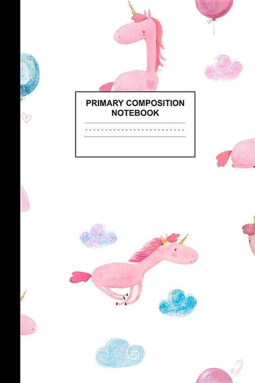 Primary Composition Notebook: Writing Journal for Grades K-2 Handwriting Practice Paper Sheets - Gorgeous Unicorn School Supplies for Girls, Kids an (Paperback)