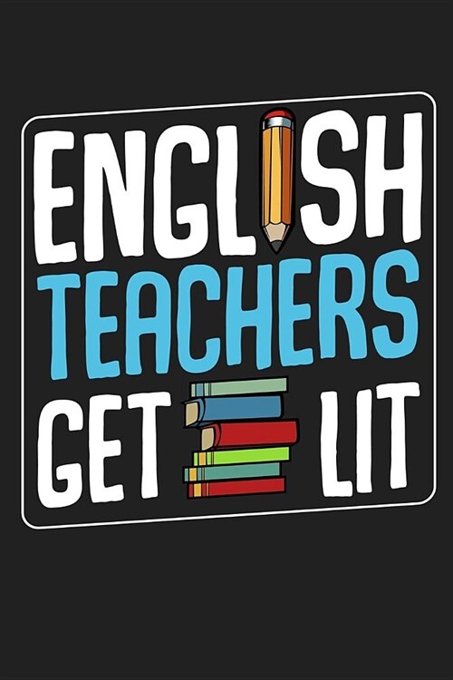 English Teachers Get Lit: Back To School⎪First Day Of School⎪Teacher Appreciation Gift⎪120 Pages Journal Blank Lined Notebook& (Paperback)