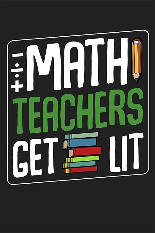 Math Teachers Get Lit: Back To School⎪First Day Of School⎪Teacher Appreciation Gift⎪120 Pages Journal Blank Lined Notebook& (Paperback)