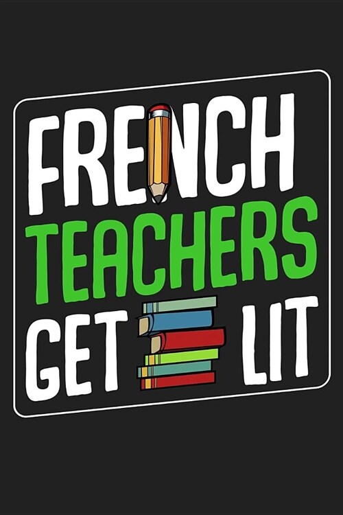 French Teachers Get Lit: Back To School⎪First Day Of School⎪Teacher Appreciation Gift⎪120 Pages Journal Blank Lined Notebook& (Paperback)