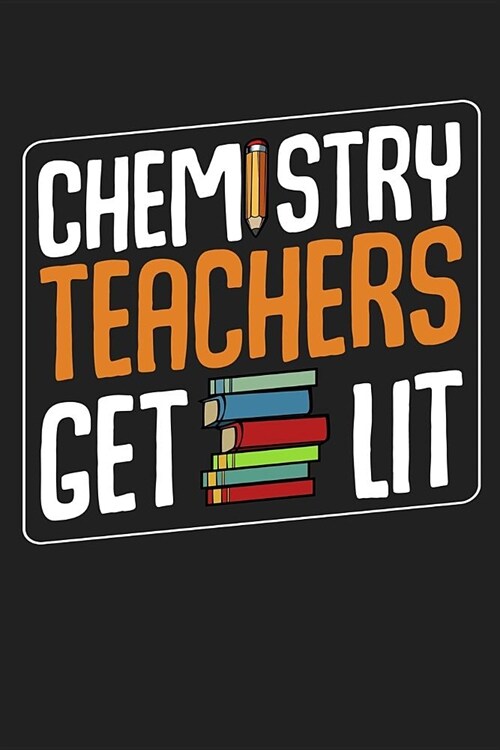 Chemistry Teachers Get Lit: Back To School⎪First Day Of School⎪Teacher Appreciation Gift⎪120 Pages Journal Blank Lined Notebook& (Paperback)
