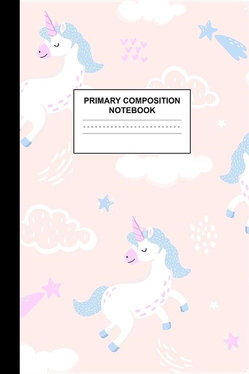 Primary Composition Notebook: Writing Journal for Grades K-2 Handwriting Practice Paper Sheets - Nifty Unicorn School Supplies for Girls, Kids and T (Paperback)