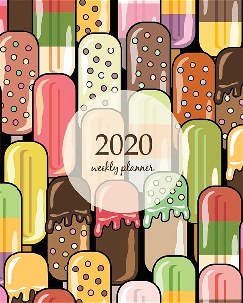 2020 Weekly Planner: Calendar Schedule Organizer Appointment Journal Notebook and Action day With Inspirational Quotes Ice cream vector ill (Paperback)