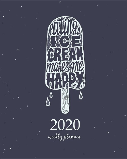 2020 Weekly Planner: Calendar Schedule Organizer Appointment Journal Notebook and Action day With Inspirational Quotes Ice cream trendy pos (Paperback)