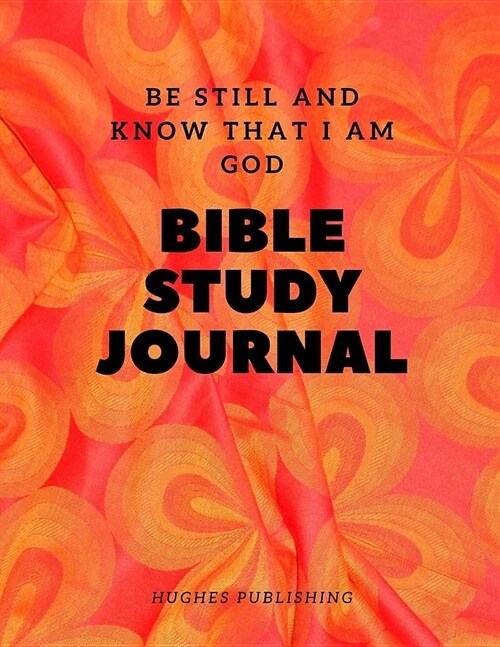 Bible Study Journal: Be still and know that I am God (Paperback)