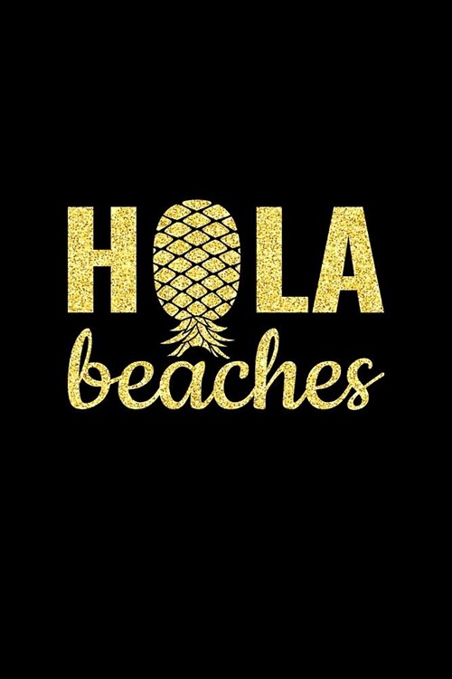 Hola Beaches: Upside Down Pineapple Notebook With Lined College Ruled Note Book Paper For Work, Home Or School. Cute Funny Quote Say (Paperback)