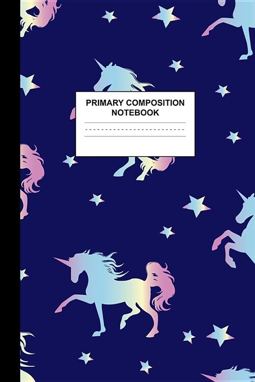 Primary Composition Notebook: Writing Journal for Grades K-2 Handwriting Practice Paper Sheets - Gorgeous Unicorn School Supplies for Girls, Kids an (Paperback)