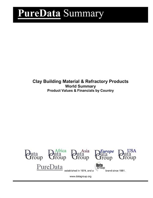 Clay Building Material & Refractory Products World Summary: Product Values & Financials by Country (Paperback)