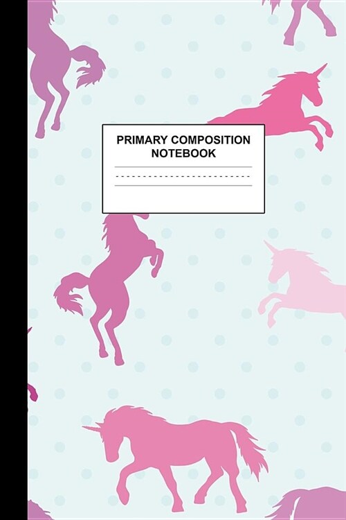 Primary Composition Notebook: Writing Journal for Grades K-2 Handwriting Practice Paper Sheets - Glamorous Unicorn School Supplies for Girls, Kids a (Paperback)