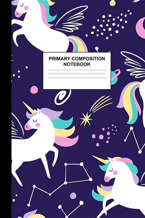 Primary Composition Notebook: Writing Journal for Grades K-2 Handwriting Practice Paper Sheets - Cute Unicorn School Supplies for Girls, Kids and Te (Paperback)