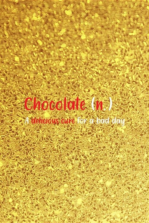 Chocolate A Delicious Cure For A Bad Day: Blank Lined Notebook ( Chocolate ) Golden (Paperback)