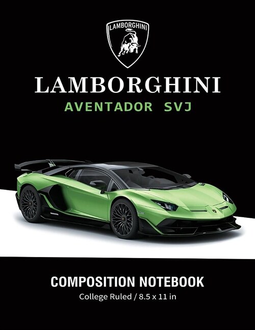 Lamborghini Aventador SVJ Composition Notebook College Ruled / 8.5 x 11 in: Supercars Notebook, Lined Composition Book, Diary, Journal Notebook (Paperback)