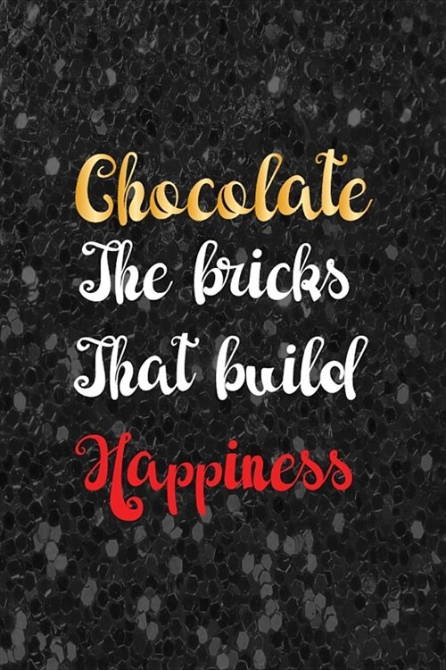 Chocolate The Bricks That Build Hapiness: Blank Lined Notebook ( Chocolate ) Black (Paperback)