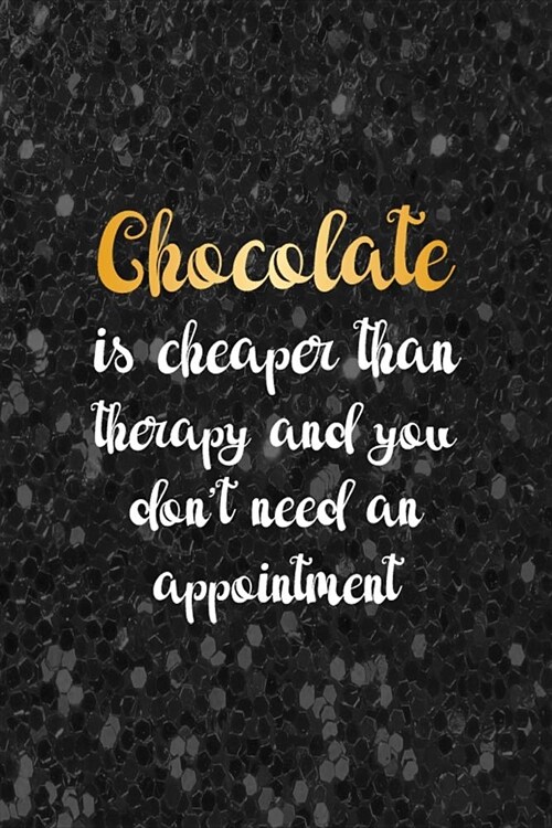 Chocolate Is Cheaper Than Therapy And You Dont Need An Appointment: Blank Lined Notebook ( Chocolate ) Black (Paperback)