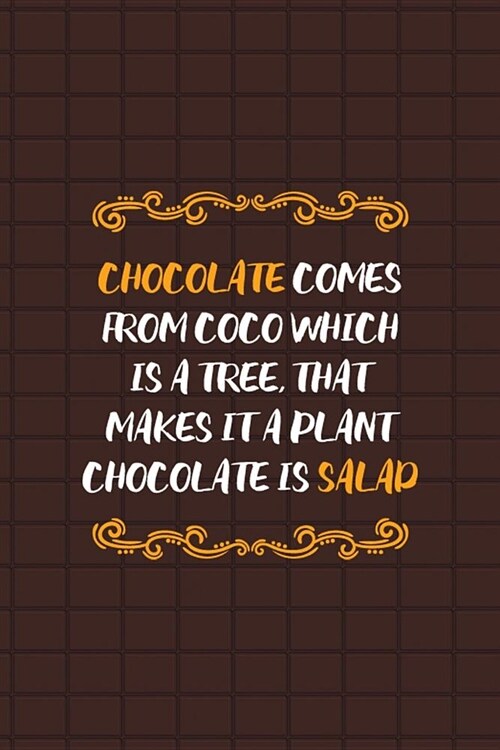 Chocolate Comes From Coco Which Is A Tree, That Makes It A Plant. Chocolate Is A Salad: Blank Lined Notebook ( Chocolate ) Black (Paperback)