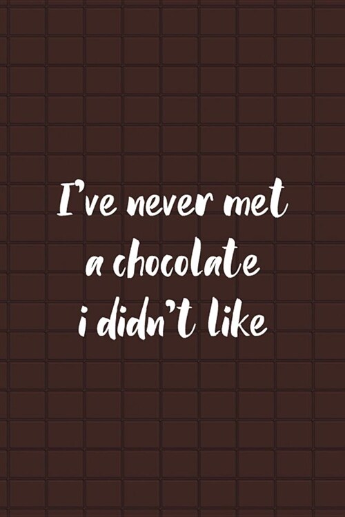 Ive Never Met A Chocolate I Didnt Like: Blank Lined Notebook ( Chocolate ) Brown (Paperback)