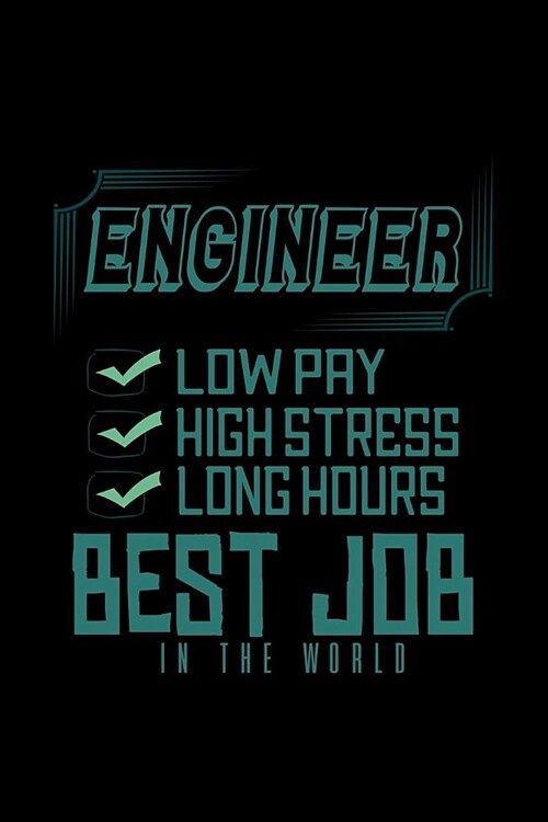 Engineer: Low pay, high stress, long hours. Best job in the world: Notebook - Journal - Diary - 110 Lined pages (Paperback)
