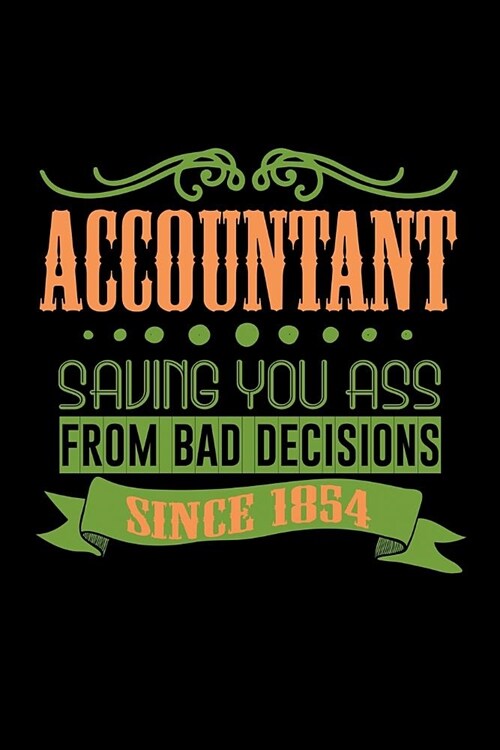 Accountant saving you ass from bad decisions since 1854: Notebook - Journal - Diary - 110 Lined pages (Paperback)