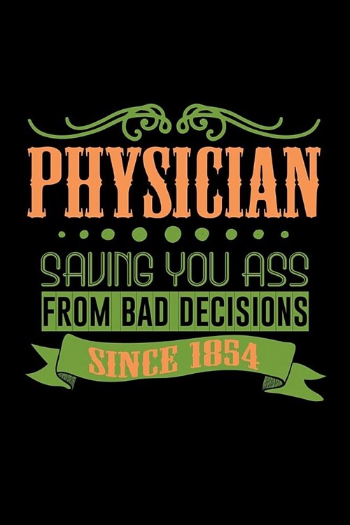 Physician. Saving your ass from bad decision. Since 1854: Notebook - Journal - Diary - 110 Lined pages (Paperback)
