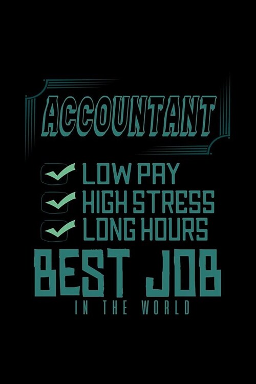 Accountant. low pay, high stress, long hours, best job in the world: Notebook - Journal - Diary - 110 Lined pages (Paperback)