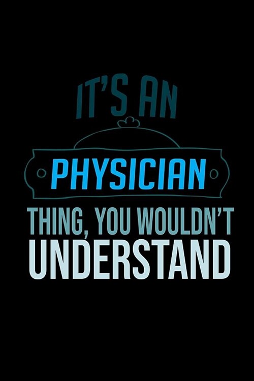 Its a physician thing, you wouldnt understand: Notebook - Journal - Diary - 110 Lined pages (Paperback)