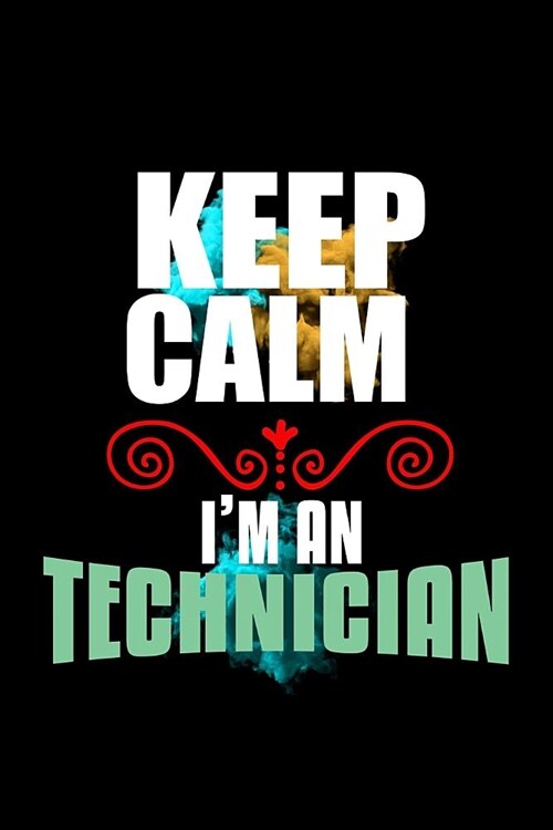Keep calm. Im a technician: Notebook - Journal - Diary - 110 Lined pages (Paperback)