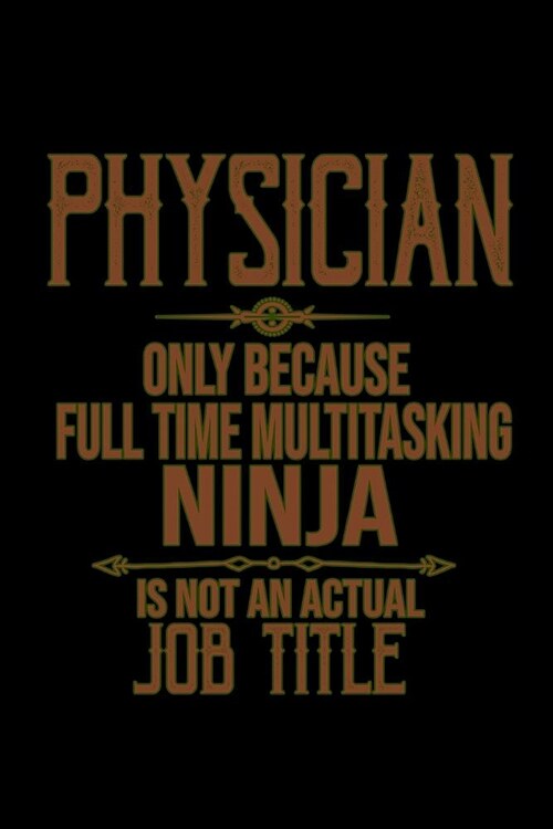 Physician. Only because full time multitasking ninja is not an actual job title: Notebook - Journal - Diary - 110 Lined pages (Paperback)