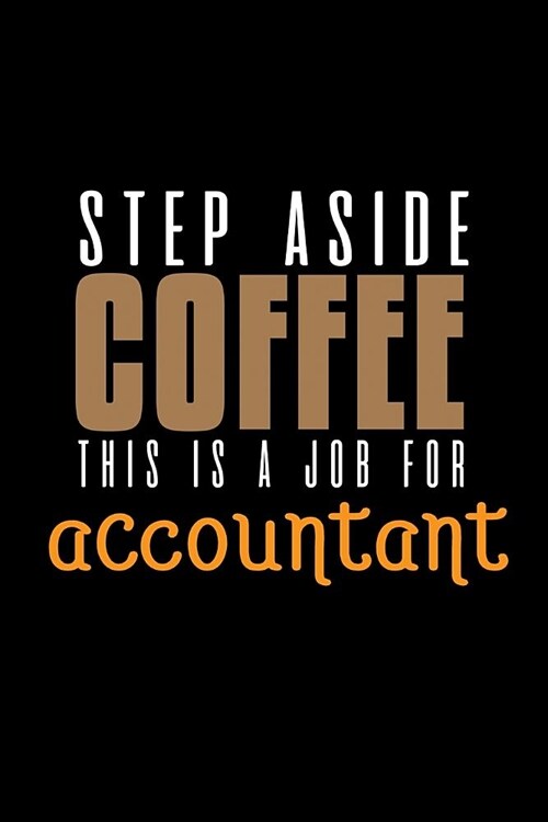 Step aside coffee this is a job for accountant: Notebook - Journal - Diary - 110 Lined pages (Paperback)