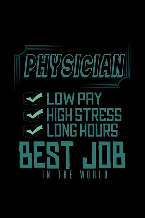 Physician: Low pay, high stress, long hours. Best job in the world: Notebook - Journal - Diary - 110 Lined pages (Paperback)