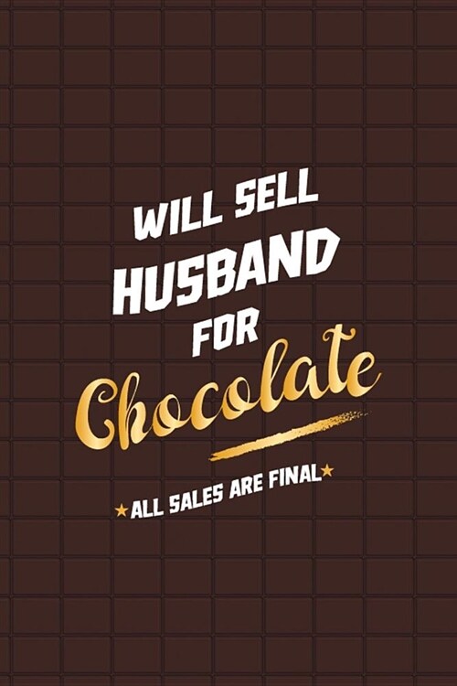 Will Sell Husband For Chocolate: Blank Lined Notebook ( Chocolate ) Brown (Paperback)