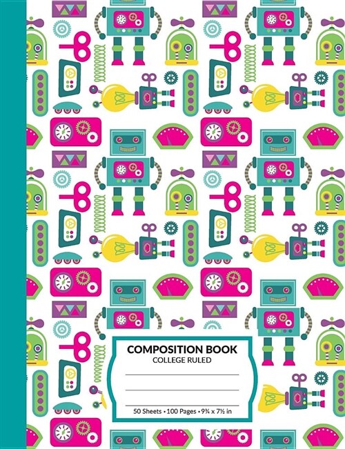 Composition Book: Robot Pattern School Notebook (Bright Version) - 100 College Ruled Blank Lined Writing Exercise Journal - Back To Scho (Paperback)